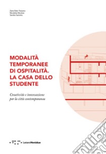 Modalità temporanee di ospitalità. La Casa dello Studente. Creatività e innovazione per la città contemporanea libro di Dato Toscano Z. (cur.); Nicolosi N. (cur.); Saviotto S. (cur.)