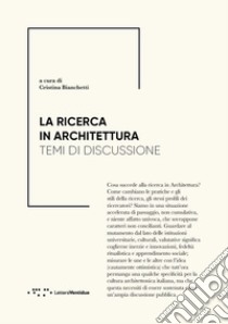 La ricerca in architettura. Temi di discussione libro di Bianchetti C. (cur.)