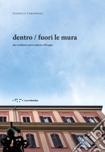 Dentro / fuori le mura. Due residenze universitarie a Perugia libro di Verderosa Federico