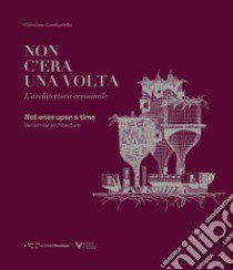 Non c'era una volta. L'architettura verosimile-Non once upon a time. Verisimilar architecture. Ediz. illustrata libro di Gambardella Cherubino