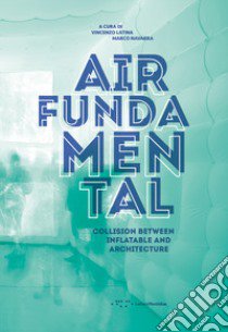 Air fundamental. Collision between inflatable and architecture libro di Latina V. (cur.); Navarra M. (cur.)