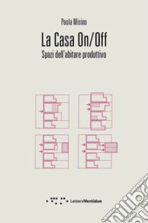 La casa on/off. Spazi dell'abitare produttivo libro di Misino Paola