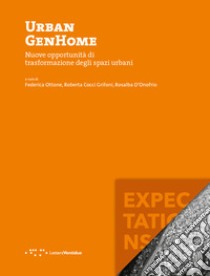 Urban GenHome. Nuove opportunità di trasformazione degli spazi urbani libro di Ottone F. (cur.); Cocci Grifoni R. (cur.); D'Onofrio R. (cur.)