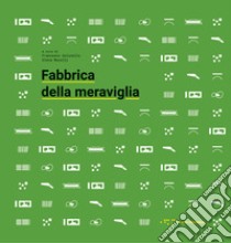 Fabbrica della meraviglia libro di Gulinello F. (cur.); Mucelli E. (cur.)
