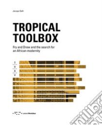 Tropical Toolbox. Fry and Drew and the search for an african modernity. Ediz. illustrata libro di Galli Jacopo