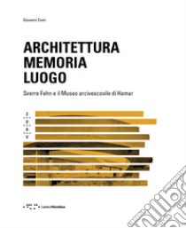 Architettura memoria luogo. Sverre Fehn e il Museo arcivescovile di Hamar libro di Comi Giovanni