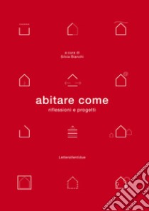 Abitare come. Riflessioni e progetti libro di Bianchi S. (cur.)