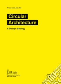 Circular architecture. A design ideology libro di Zanotto Francesca