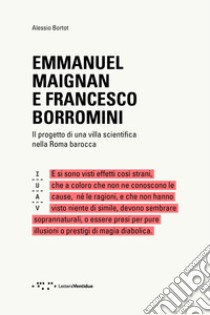 Emmanuel Maignan e Francesco Borromini. Il progetto di una villa scientifca nella Roma barocca libro di Bortot Alessio