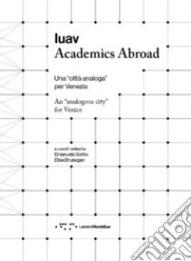 Iuav Academics Abroad. Una «città analoga» per Venezia. Ediz. italiana e inglese libro di Sorbo E. (cur.); Brusegan E. (cur.)