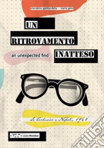 Un ritrovamento inatteso. Le Corbusier a Napoli 1962. Ediz, italiana e inglese. Ediz. bilingue libro di Gambardella Cherubino; Gelvi Maria