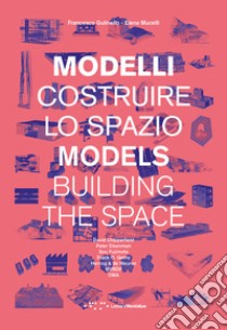 Modelli. Costruire lo spazio. Ediz. italiana e inglese libro di Gulinello Francesco; Mucelli Elena