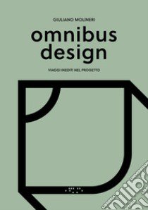 Omnibus design. Viaggi inediti nel progetto libro di Molineri Giuliano