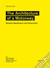 The architetture of a motorway. Between maintenance and preservation libro di Zanda Claudia