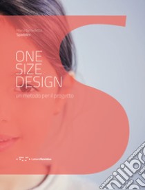 One size design. Un metodo per il progetto libro di Spadolini Maria Benedetta