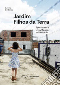 Jardim Filhos da Terra. Spontaneous Living Spaces in São Paulo libro di Del Bianco Corinna