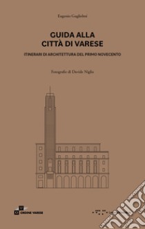 Guida alla città di Varese. Itinerari di architettura del primo Novecento. Ediz. illustrata libro di Guglielmi Eugenio