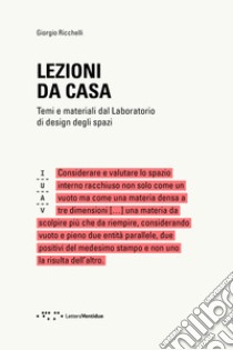 Lezioni da casa. Temi e materiali dal Laboratorio di design degli spazi libro di Ricchelli Giorgio