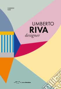 Umberto Riva designer. Ediz. italiana e inglese libro di Neri Gabriele