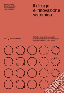 Il design è innovazione sistemica. Metodi e strumenti per gestire in modo sostenibile la complessità contemporanea: il caso Torino libro di Gaiardo Andrea; Remondino Chiara; Stabellini Barbara