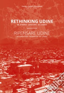 Ripensare Udine. Un'esperienza accademica in Libano-Rethinking Udine. An academic experience in Lebanon libro di Polesello F. (cur.); Muhsen D. (cur.)