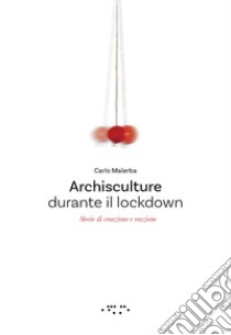 Archisculture durante il lockdown. Storie di creazione e reazione libro di Malerba Carlo