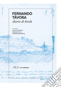 Fernando Tavora. Diario di bordo libro di Esposito A. (cur.); Leoni G. (cur.); Maddaluno R. (cur.)