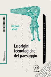 Le origini tecnologiche del paesaggio libro di Jakob Michael