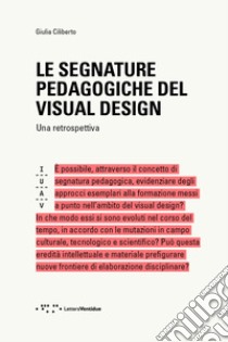 Le segnature pedagogiche del visual design. Una retrospettiva libro di Ciliberto Giulia