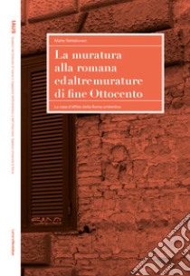 La muratura alla romana ed altre murature di fine Ottocento. La casa d'affitto della Roma umbertina libro di Nettekoven Malte