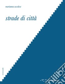 Strade di città. Letture interpretative dello spazio del tra nella città occidentale libro di Ascolese Marianna