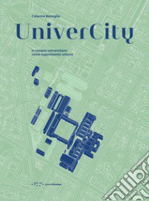 UniverCity. Il campus universitario come esperimento urbano libro di Barioglio Caterina