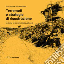 Terremoti e strategie di ricostruzione. Il sisma in Centro Italia 2016 libro di Bordogna Enrico; Brighenti Tommaso