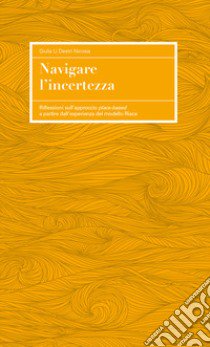 Navigare l'incertezza. Riflessioni sull'approccio place-based a partire esperienza del modello Riace libro di Li Destri Nicosia Giulia