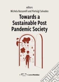 Towards a Sustainable Post Pandemic Society libro di Bassanelli M. (cur.); Salvadeo P. (cur.)