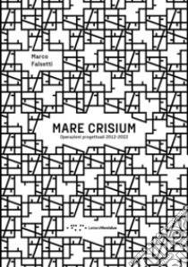 Mare crisium. Operazioni progettuali 2012-2022 libro di Falsetti Marco