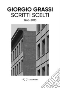 Scritti scelti. 1965-2015 libro di Grassi Giorgio