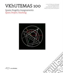 VKhUTEMAS 100. Spazio, Progetto, Insegnamento. Space, Project, Teaching. Ediz. bilingue libro di Meriggi M. (cur.); Bergamaschi L. (cur.); Binetti S. (cur.)