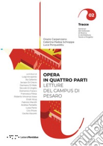 Opera in quattro parti. Letture del Campus di Pesaro libro di Carpenzano Orazio; Padoa Schioppa Caterina; Porqueddu Luca