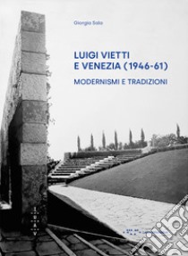 Luigi Vietti e Venezia (1946-61). Modernismi e tradizioni libro di Sala Giorgia