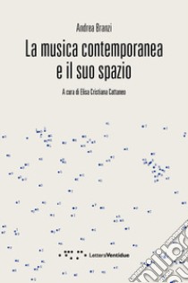 La musica contemporanea e il suo spazio libro di Branzi Andrea; Cattaneo E. C. (cur.)