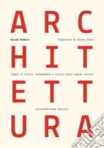 Architettura. Saggio su storia, avanguardie e critica della ragion tecnica libro di Rubbini Davide