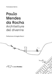 Paulo Mendes da Rocha. Architetture del divenire libro di Sarno Francesca