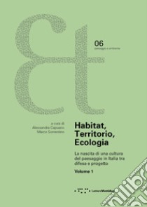 Habitat, territorio, ecologia. La nascita di una cultura del paesaggio in Italia tra difesa e progetto. Vol. 1 libro di Capuano A. (cur.); Sorrentino M. (cur.)