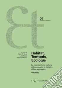 Habitat, territorio, ecologia. La nascita di una cultura del paesaggio in Italia tra difesa e progetto. Vol. 2 libro di Di Carlo F. (cur.); Reale L. (cur.); Manno R. (cur.)