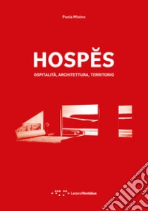 Hospes. Ospitalità, architettura, territorio. Ediz. italiana e inglese libro di Misino Paola