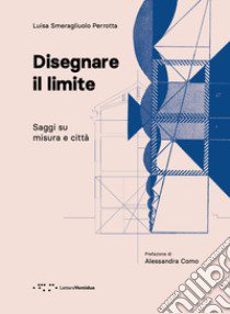 Disegnare il limite. Saggi su misura e città libro di Smeragliuolo Perrotta Luisa