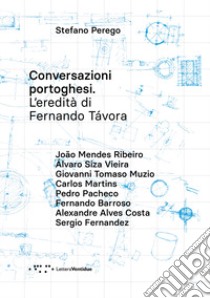 Conversazioni portoghesi. L'eredità di Fernando Távora libro di Perego Stefano