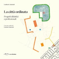 La città ordinata. Progetti didattici e professionali libro di Amistadi Lamberto