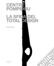 Centre Pompidou. La sfida del total design libro di Hamzeian Boris